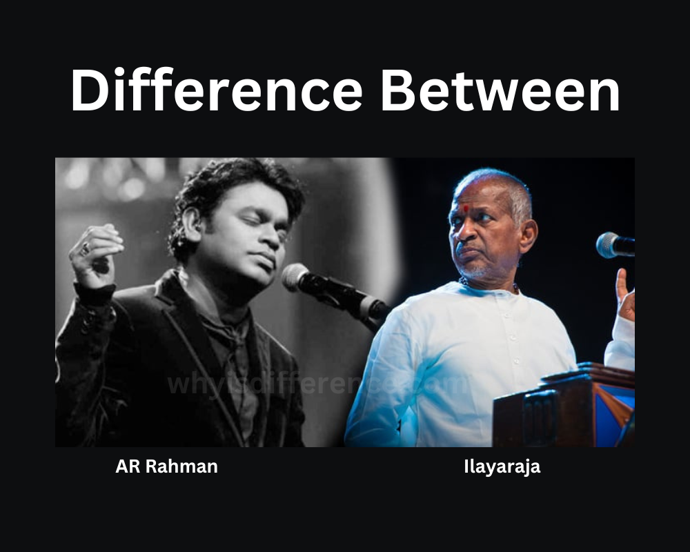 Difference Between AR Rahman and Ilayaraja