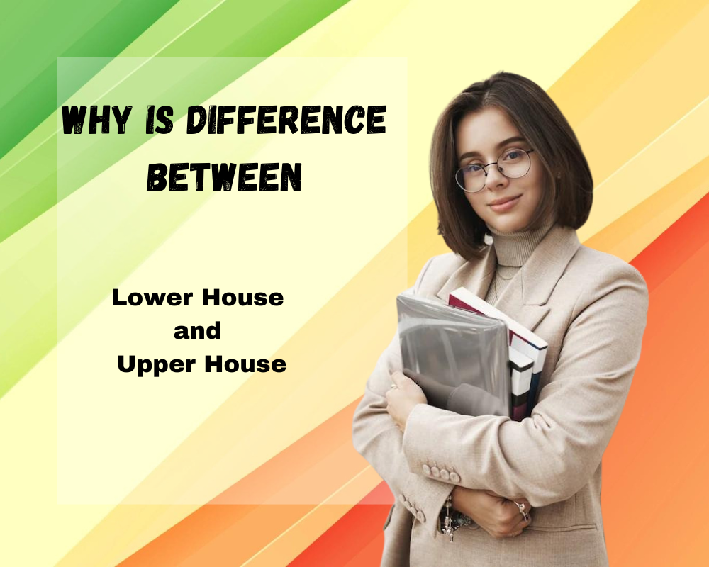 Why Is Difference Between Lower House and Upper House