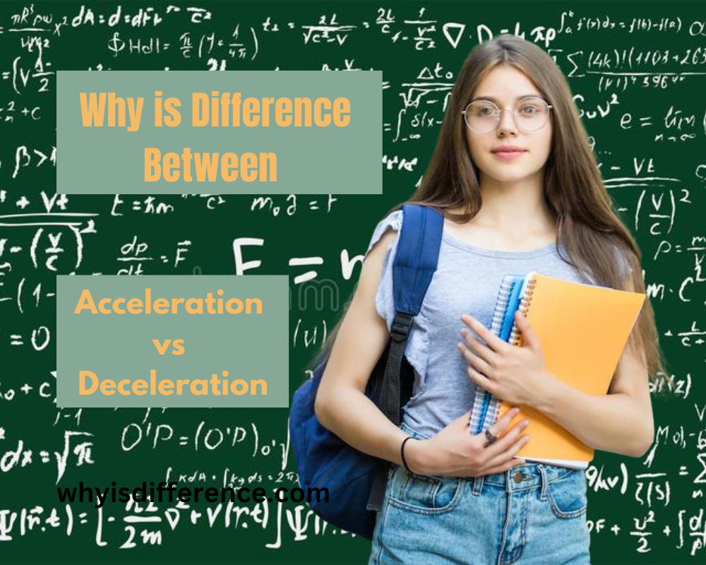 Why is Difference Between Acceleration and Deceleration