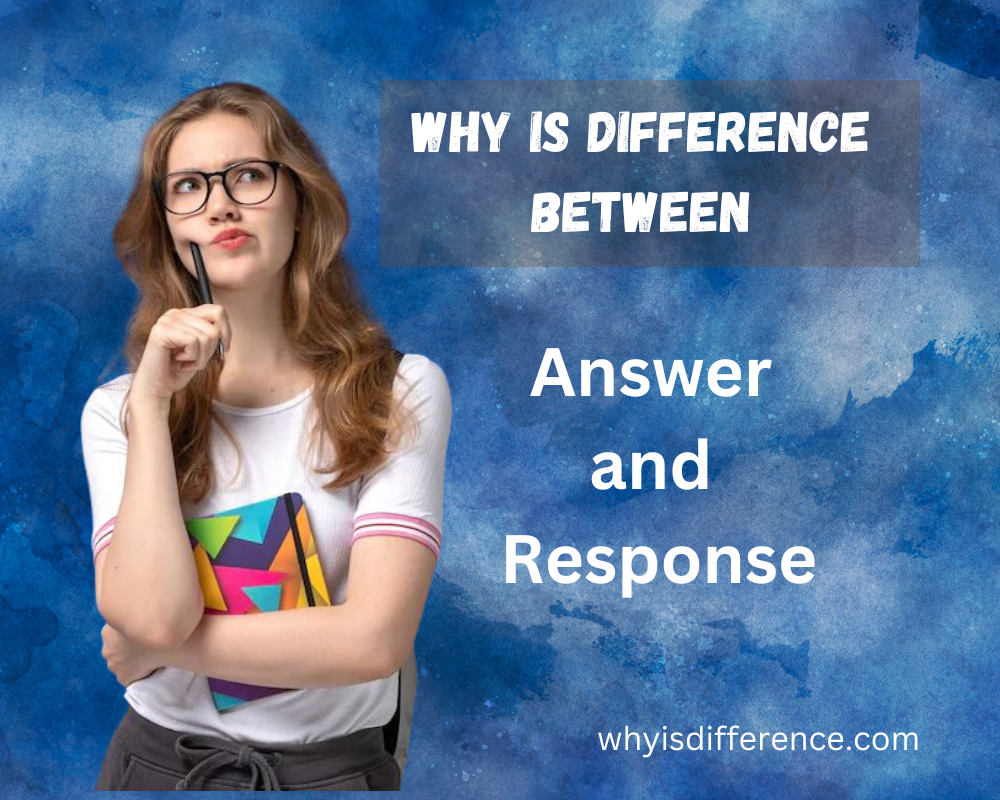 Why is Difference Between Answer and Response