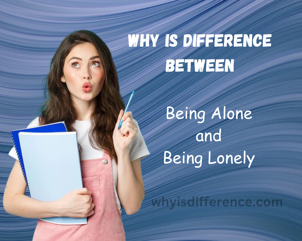 Why is Difference Between Being Alone and Being Lonely