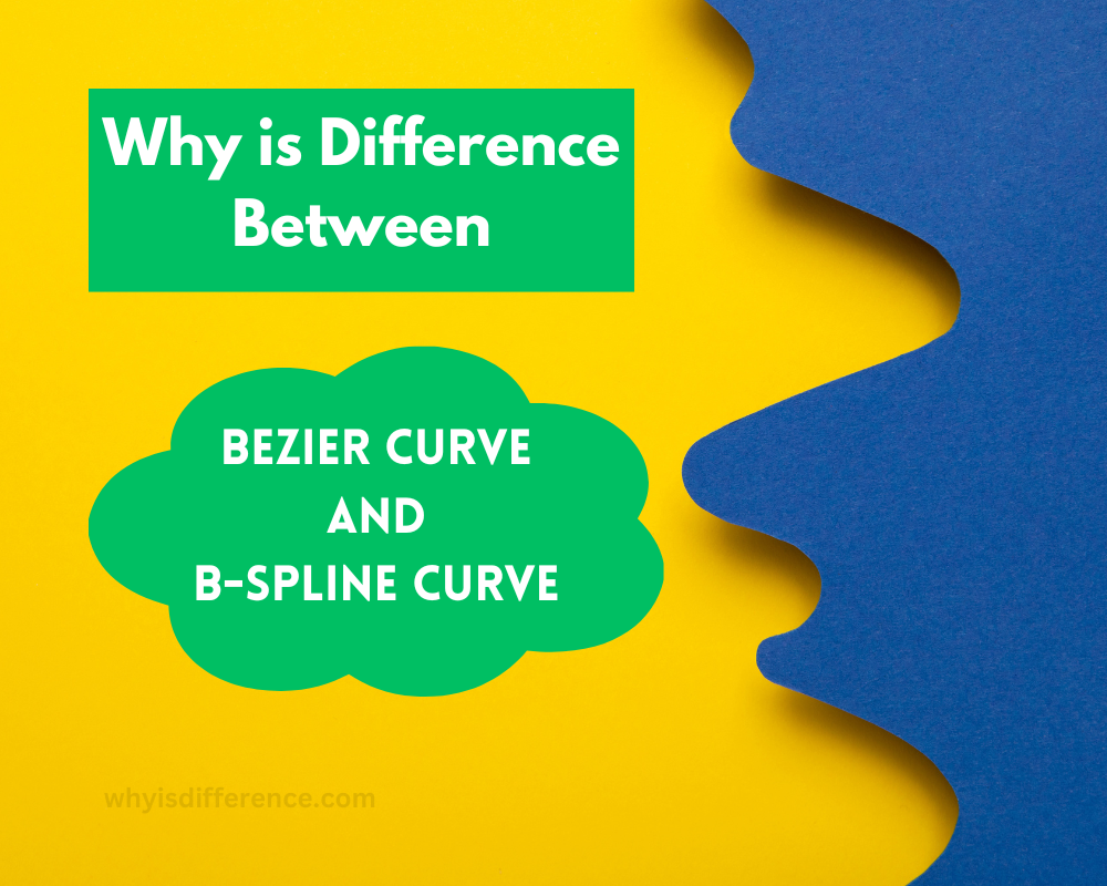 Why is Difference Between Bezier Curve and B-Spline Curve