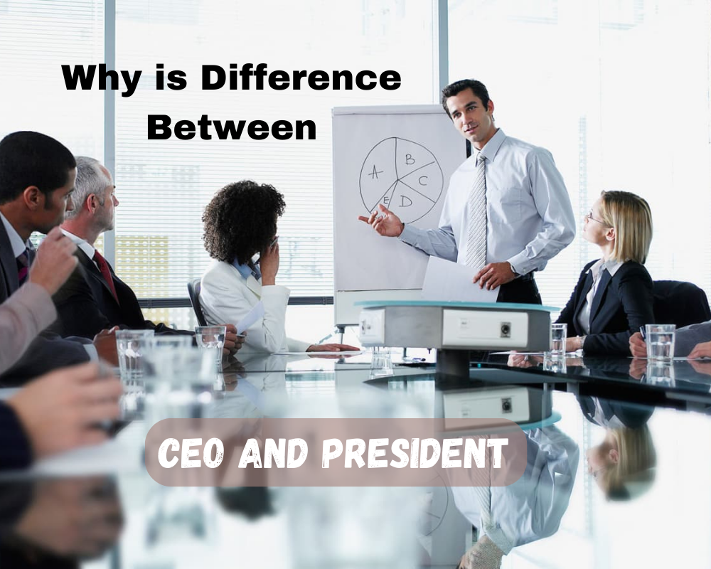 Why is Difference Between CEO and President