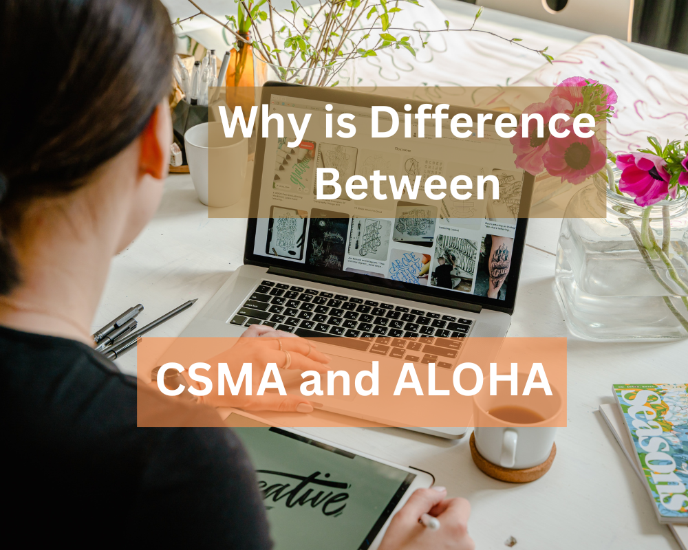 Why is Difference Between CSMA and ALOHA