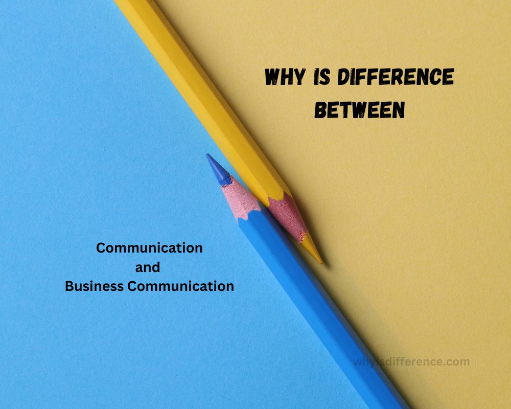 Why is Difference Between Communication and Business Communication
