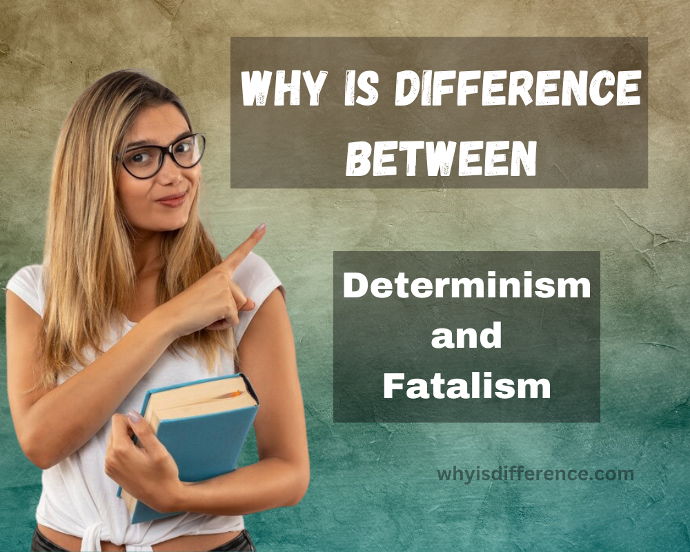 Why is Difference Between Determinism and Fatalism