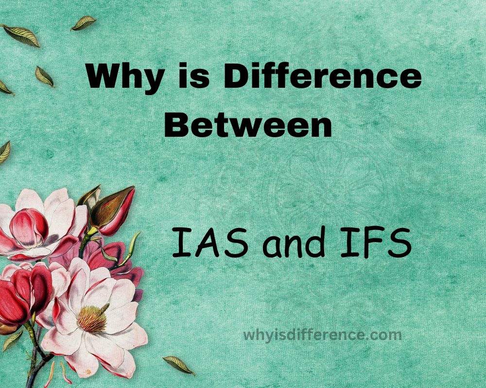 Why is Difference Between IAS and IFS