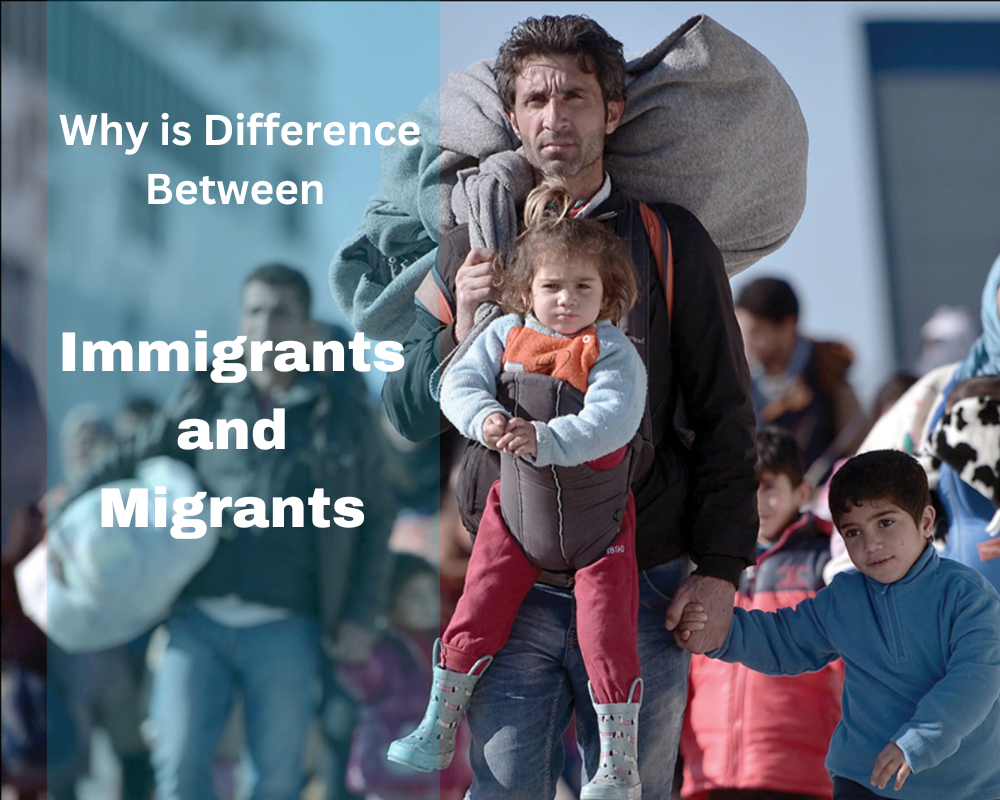 Why is Difference Between Immigrants and Migrants