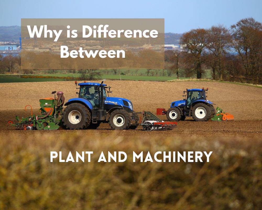 Why is Difference Between Plant and Machinery