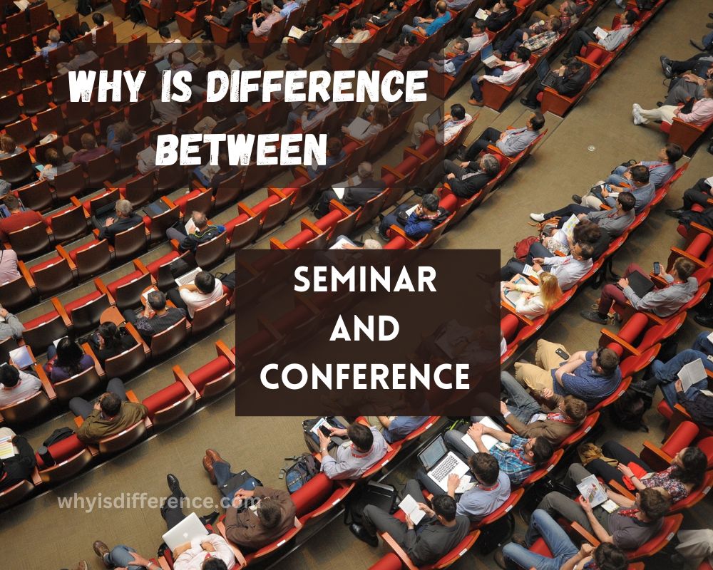 Why is Difference Between Seminar and Conference