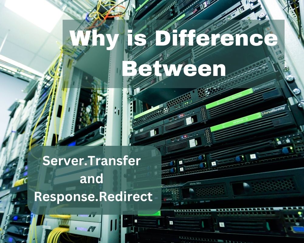 Why is Difference Between Server.Transfer and Response.Redirect