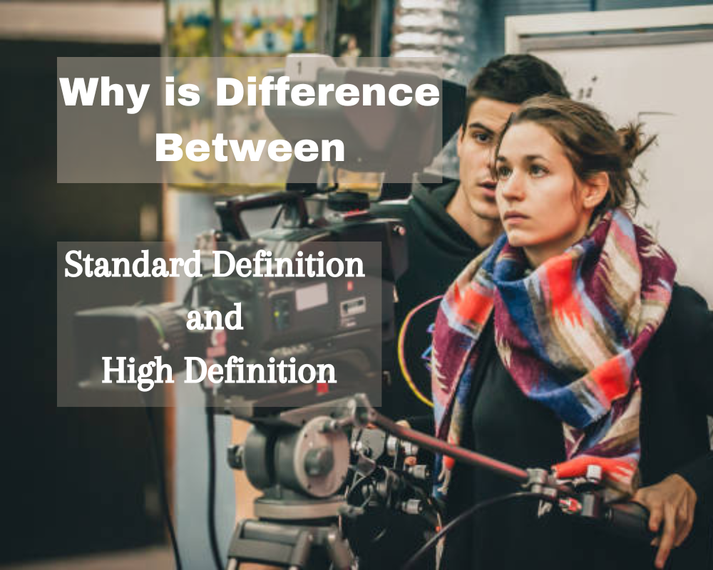 Why is Difference Between Standard Definition and High Definition