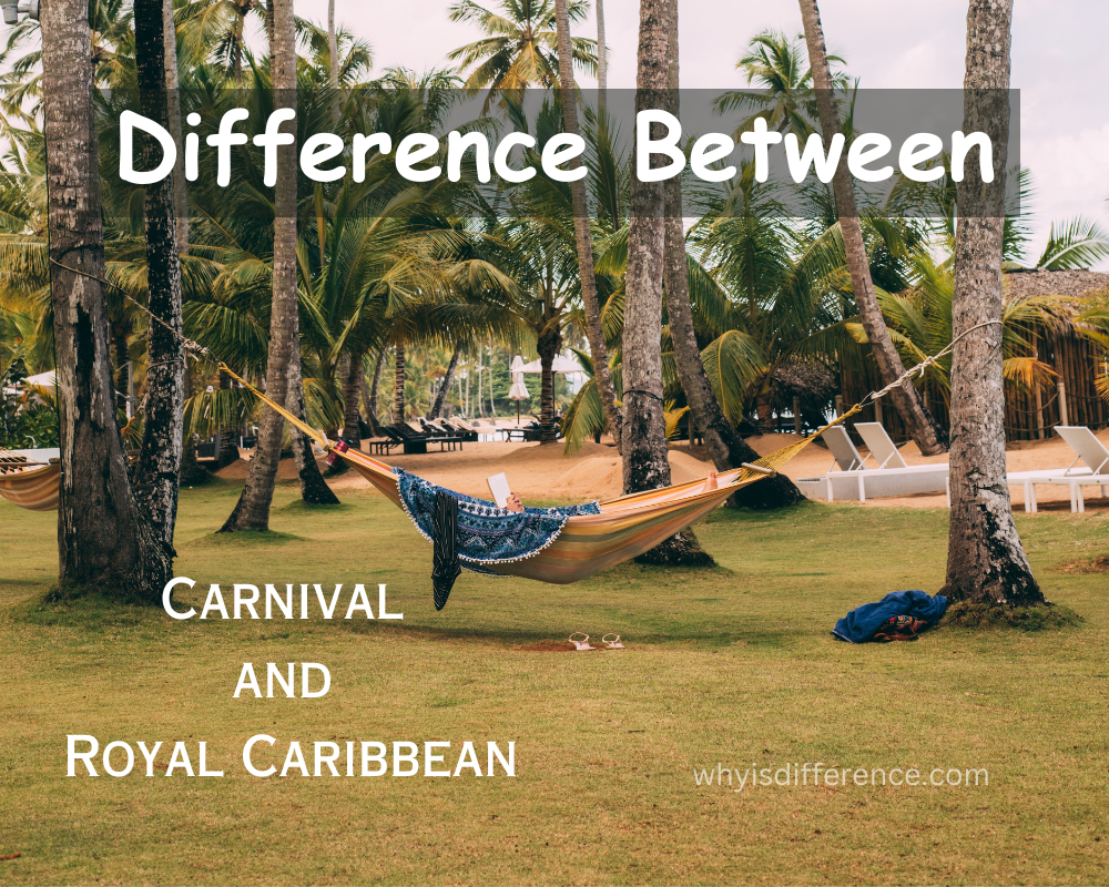 Difference Between Carnival and Royal Caribbean