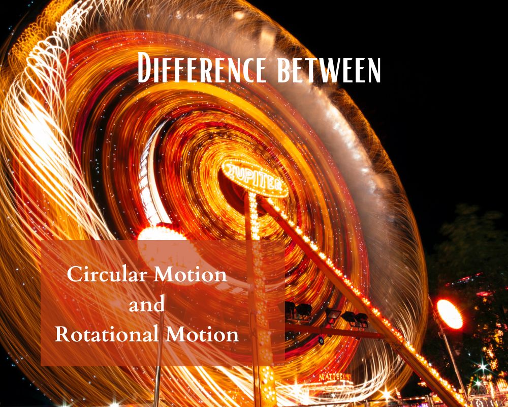 Difference between Circular Motion and Rotational Motion