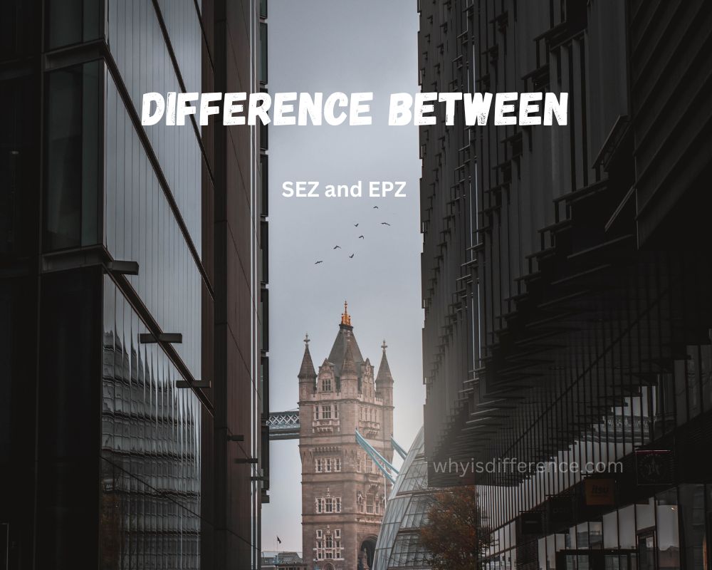 Difference Between SEZ and EPZ
