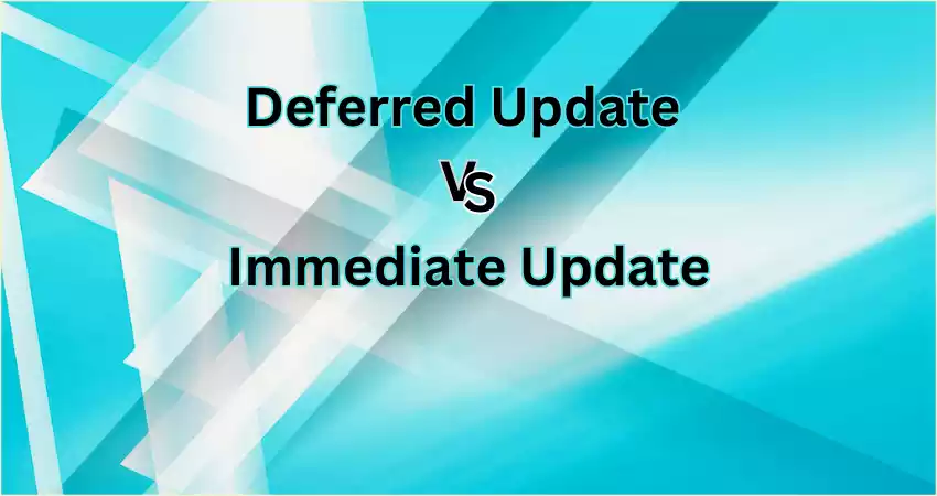 Difference Between Deferred Update and Immediate Update