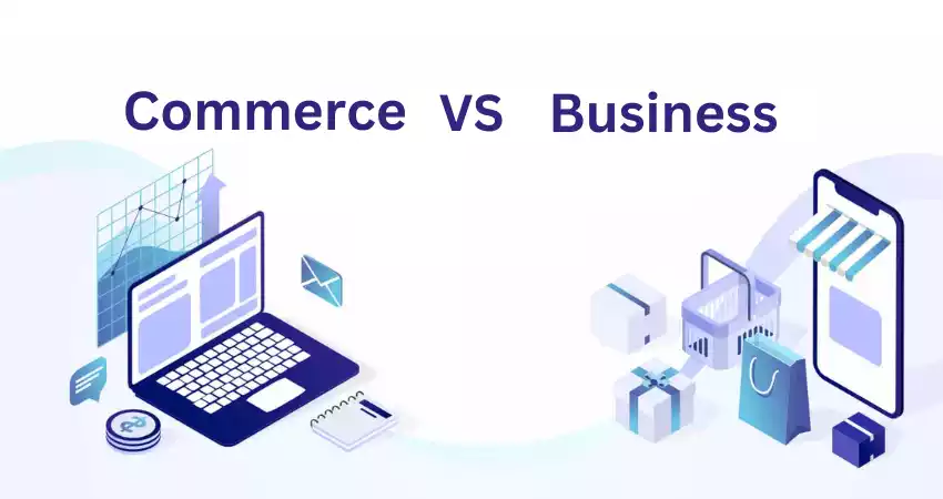 Why is the Difference Between Commerce and Business